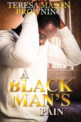 A Black Man's Pain by Browning, Teresa Mason