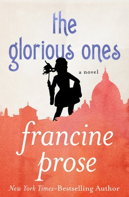 The Glorious Ones by Prose, Francine