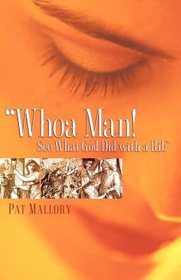 "Whoa Man! See What God Did with a Rib" by Mallory, Pat