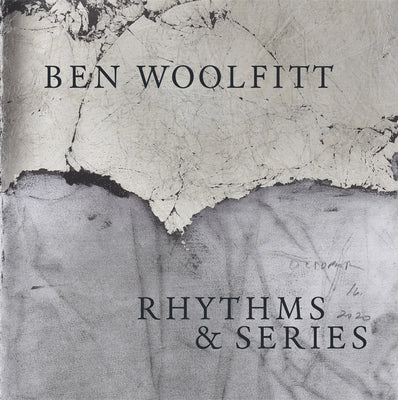 Ben Woolfitt: Rhythms & Series by Woolfitt, Ben