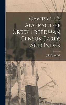 Campbell's Abstract of Creek Freedman Census Cards and Index by Campbell, J. B.