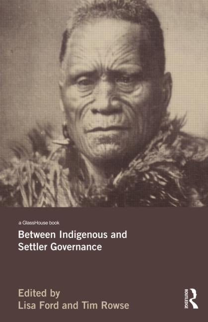 Between Indigenous and Settler Governance by Ford, Lisa