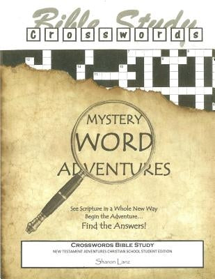 Crosswords Bible Study: Mystery Word Adventures - New Testament - Christian School Student Edition by Lanz, Sharon