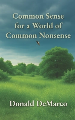 Common Sense for a World of Common Nonsense by DeMarco, Donald