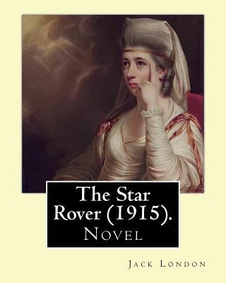 The Star Rover (1915). By: Jack London: Novel by London, Jack