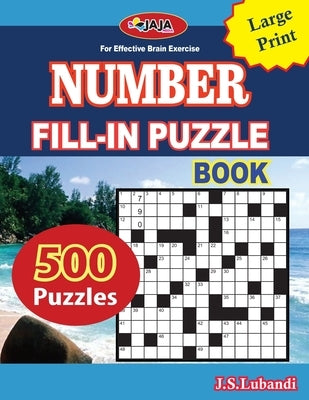 Number Fill-In Puzzle Book: 500 number fill-in puzzles-large print 8.5x11 Us print size for Adults, Seniors, and Young Ones by Lubandi, J. S.