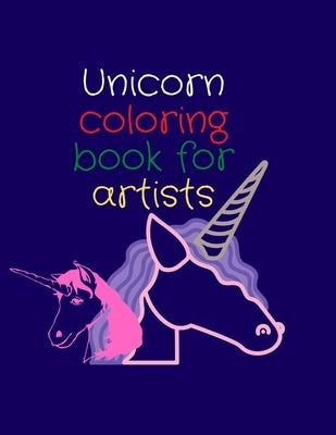 Unicorn coloring book for artists: Let your kid imagine and color his favourite caratcter by Nature, Art