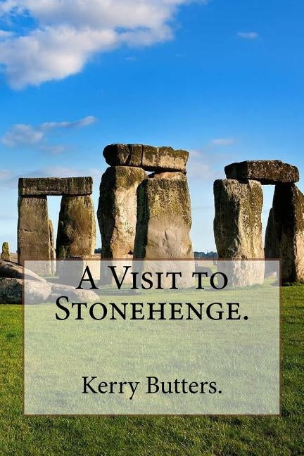 A Visit to Stonehenge. by Butters, Kerry