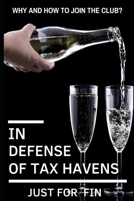 In Defense of Tax Havens: How and why you should join the club? by Fin, Just for