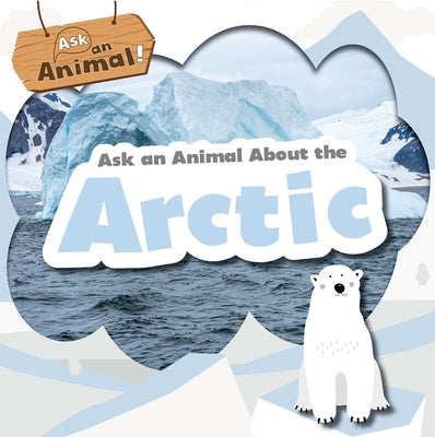 Ask an Animal about the Arctic by Phillips-Bartlett, Rebecca