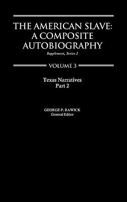 The American Slave: Texas Narratives Part 2 Vol. 3 by Rawick
