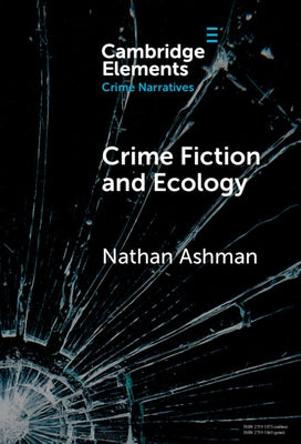 Crime Fiction and Ecology by Ashman, Nathan