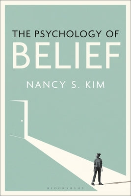 The Psychology of Belief by Kim, Nancy S.