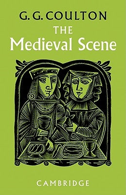 The Medieval Scene: An Informal Introduction to the Middle Ages by Coulton, G. G.