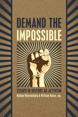 Demand the Impossible: Essays in History as Activism by Horne, William