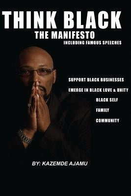 Think Black: The Manifesto by Ajamu, Kazemde
