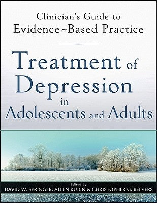 Treatment of Depression in Adolescents and Adults: Clinician's Guide to Evidence-Based Practice by Springer, David W.