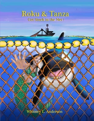 Roku & Tanza Get Stuck in the Net! by Anderson, Whitney L.