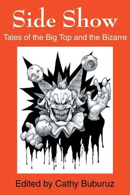 Side Show: Tales of the Big Top and the Bizarre by Burburuz, Cathy