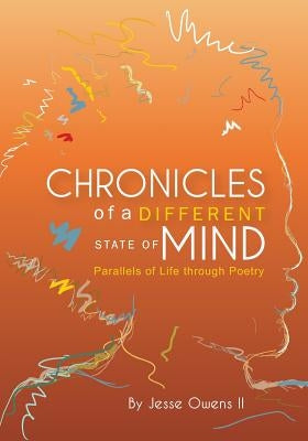 Chronicle of a Different State of Mind: Parallels of Life thru Poetry by Owens II, Jesse