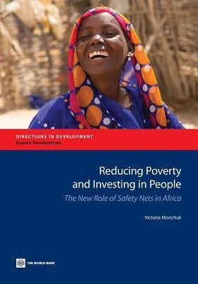 Reducing Poverty and Investing in People: The New Role of Safety Nets in Africa by Monchuk, Victoria