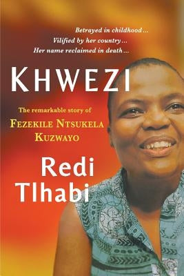 Khwezi: The Remarkable Story of Fezekile Ntsukela Kuzwayo by Tlhabi, Redi