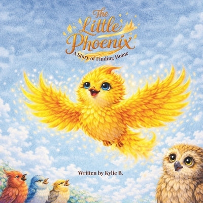 The Little Phoenix: A Story of Finding Home by B, Kylie
