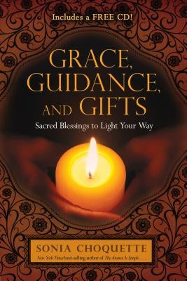 Grace, Guidance, and Gifts: Sacred Blessings to Light Your Way by Choquette, Sonia