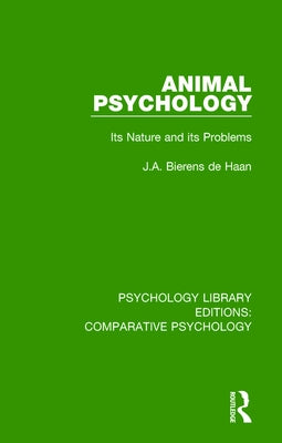 Animal Psychology: Its Nature and its Problems by Bierens De Haan, J. a.