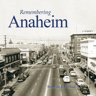 Remembering Anaheim by Faessel, Stephen J.
