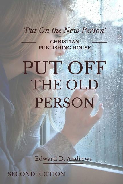 Put Off the Old Person: Put On the New Person by Andrews, Edward D.