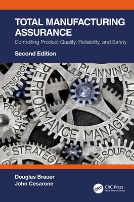 Total Manufacturing Assurance: Controlling Product Quality, Reliability, and Safety by Brauer, Douglas