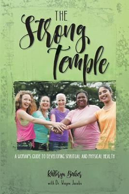 The Strong Temple: A Woman's Guide to Developing Spiritual and Physical Health by Baker, Kathryn