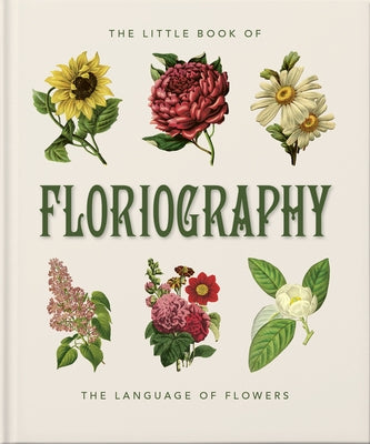The Little Book of Floriography: The Secret Language of Flowers by Orange Hippo!
