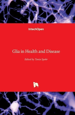 Glia in Health and Disease by Spohr, Tania