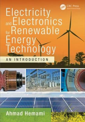 Electricity and Electronics for Renewable Energy Technology: An Introduction by Hemami, Ahmad