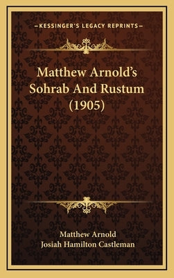 Matthew Arnold's Sohrab And Rustum (1905) by Arnold, Matthew