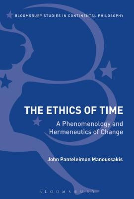 The Ethics of Time: A Phenomenology and Hermeneutics of Change by Manoussakis, John Panteleimon