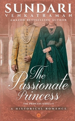 The Passionate Princess: A Historical Romance by Sundari Venkatraman