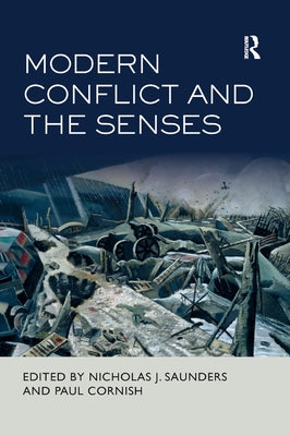 Modern Conflict and the Senses by Saunders, Nicholas J.