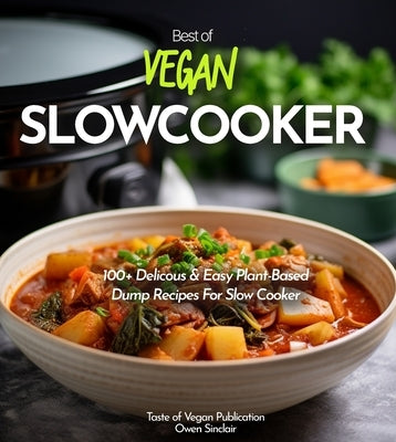 Vegan Slowcooker Cookbook: Simplify Your Vegan Journey - 100+ Delicious Plant-Based Slow Cooker Creations! Pictures Included by Sinclair, Owen