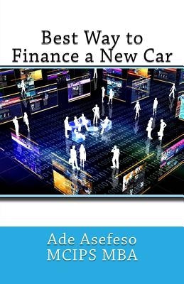 Best Way to Finance a New Car by Asefeso McIps Mba, Ade
