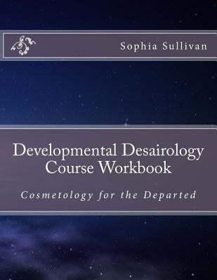 Developmental Desairology Course Workbook by Sullivan, Sophia Lynn