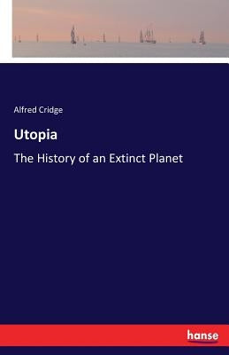 Utopia: The History of an Extinct Planet by Cridge, Alfred