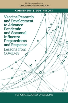 Vaccine Research and Development to Advance Pandemic and Seasonal Influenza Preparedness and Response: Lessons from Covid-19 by National Academy of Medicine