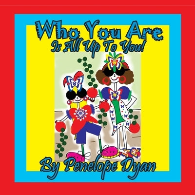 Who You Are . . . Is All Up To You! by Dtan, Penelope