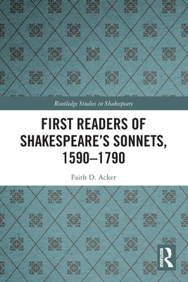 First Readers of Shakespeare's Sonnets, 1590-1790 by Acker, Faith D.