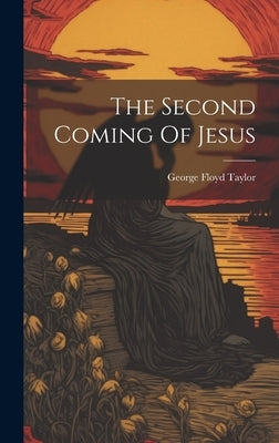 The Second Coming Of Jesus by Taylor, George Floyd
