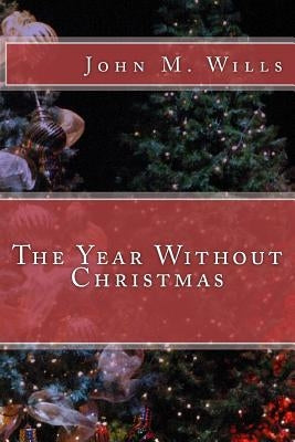 The Year Without Christmas by Wills, John M.
