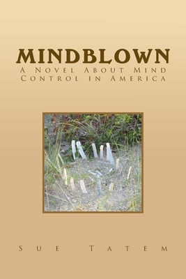 Mindblown: A Novel About Mind Control in America by Tatem, Sue